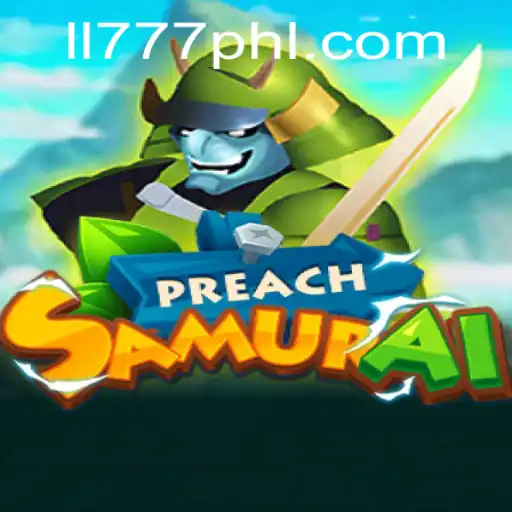 Discover the Dynamic World of PreachSamurai: An In-depth Look at the Game and LL777.COM